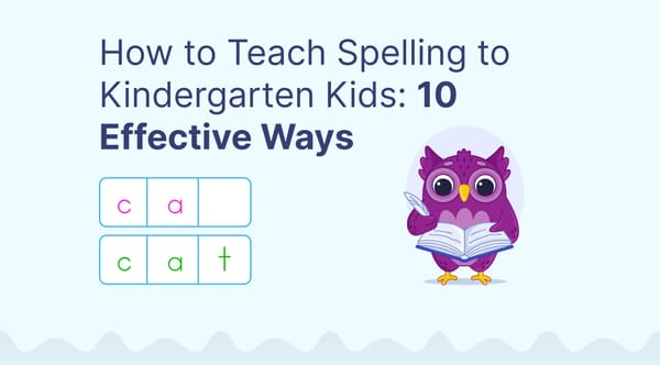 How to Teach Spelling to Kindergarten Kids: 10 Effective Ways